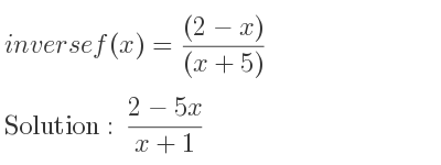 The inverse of f(x)=((2-x))/((x+5)) is (2-5x)/(x+1)